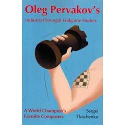 Oleg Pervakov's Industrial Strength Endgame Studies de Sergei Tkachenko