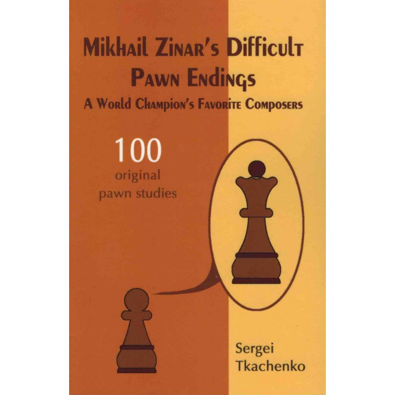 Mikhail Zinar's Difficult Pawn Endings de Sergei Tkachenko