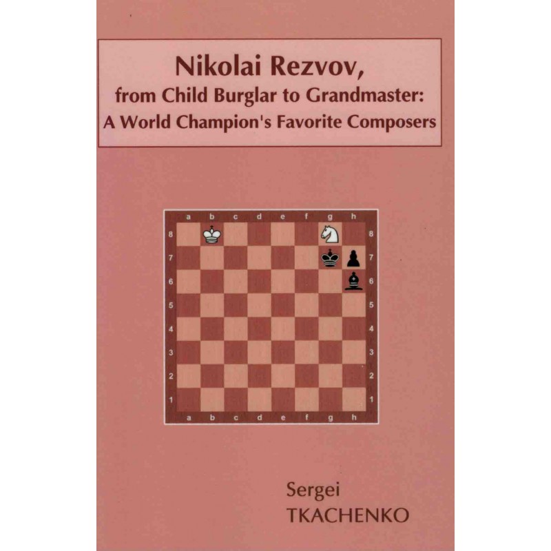Nikolai Rezvov, from Child Burglar to Grandmaster de Sergei Tkachenko