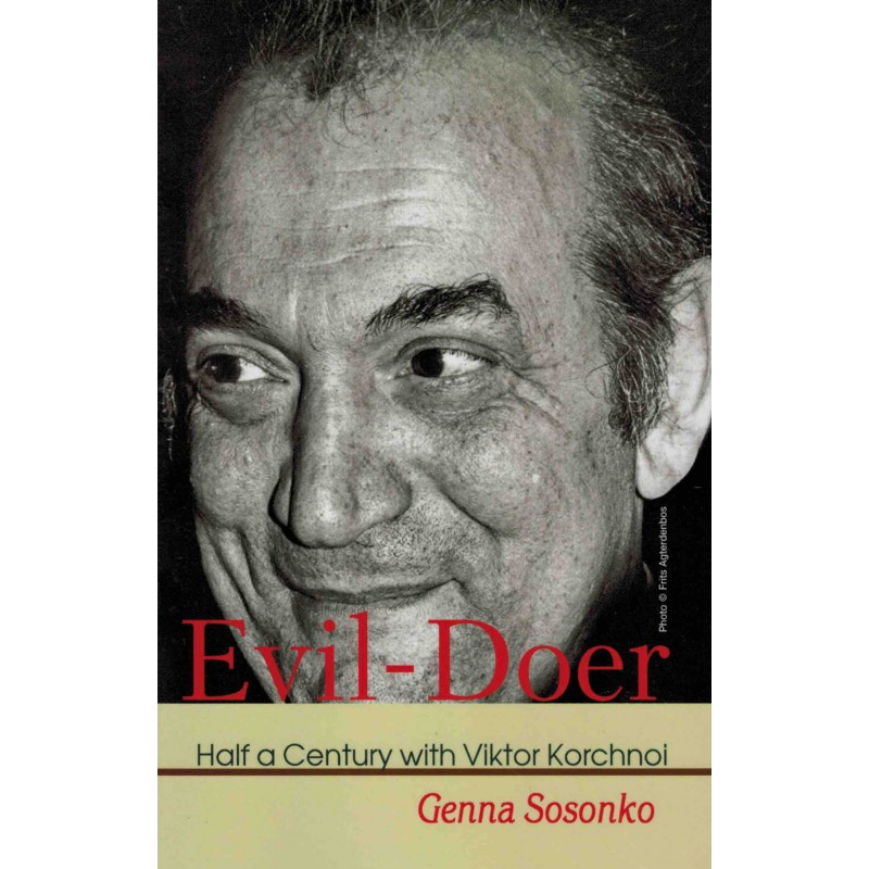 Evil-Doer: Half a Century with Viktor Korchnoi de Genna Sosonko