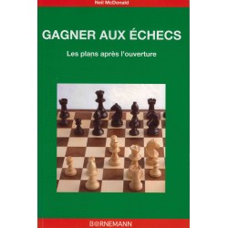 Gagner aux échecs. Les plans après l'ouverture de Neil McDonald