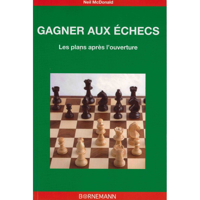 Gagner aux échecs. Les plans après l'ouverture de Neil McDonald