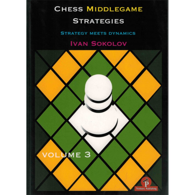 Chess Middlegame Strategies vol.3 de Ivan Sokolov