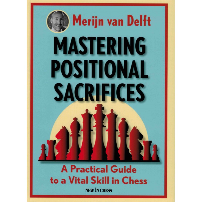 Mastering Positional Sacrifices de Merijn van Delft