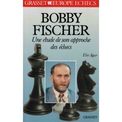 Bobby Fischer, une étude de son approche aux échecs de Elie Argur