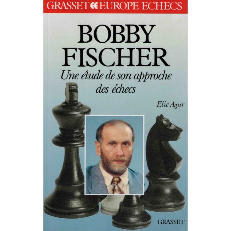 Bobby Fischer, une étude de son approche aux échecs de Elie Argur