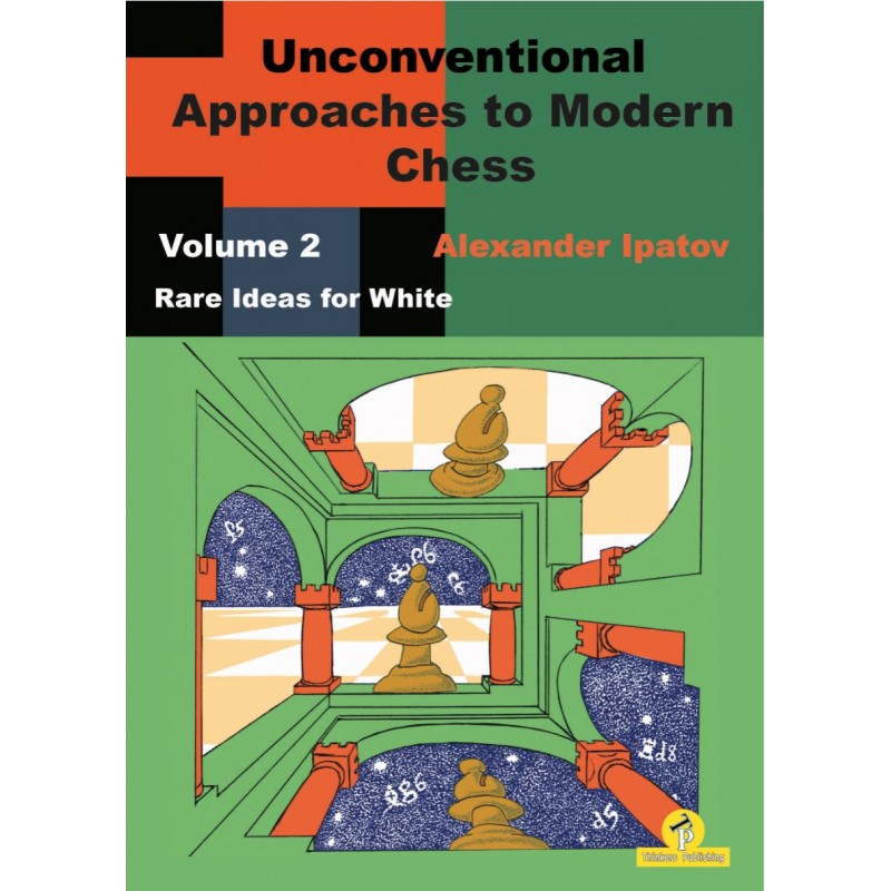 Unconventional Approaches to Modern Chess vol.2 de Alexander Ipatov