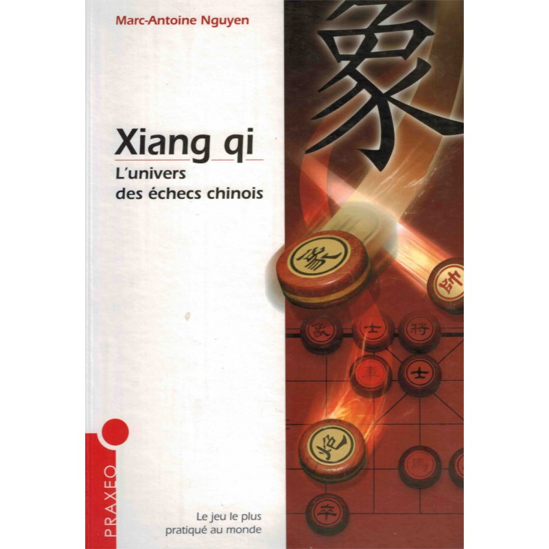 Xiang qi: l'univers des échecs chinois de Marc-Antoine Nguyen