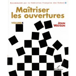 Maîtriser les ouvertures vol.4 de John Watson