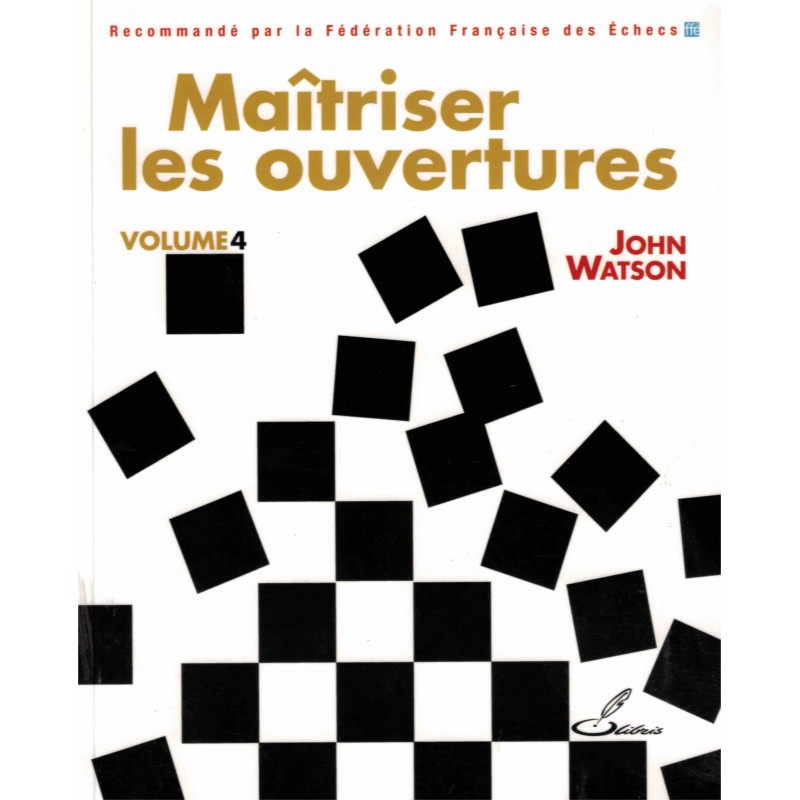 Maîtriser les ouvertures vol.4 de John Watson