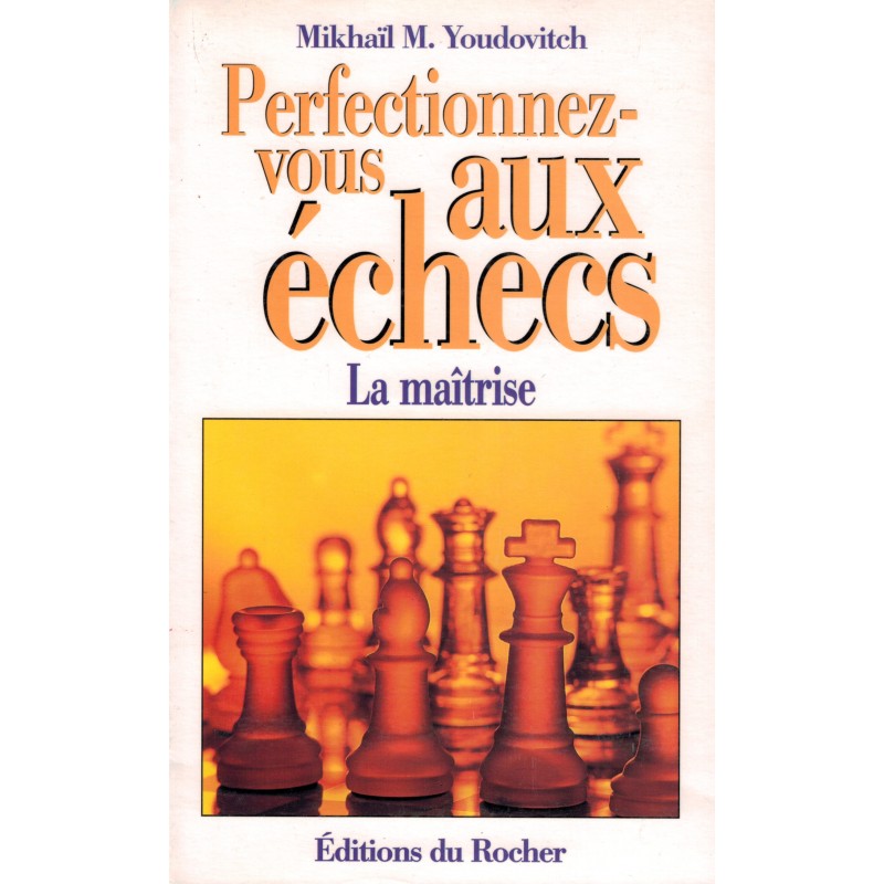 Perfectionnez-vous aux échecs de Mikhaïl M. Youdovicth