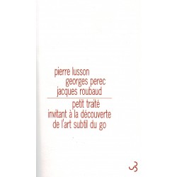 Petit traité invitant à la découverte de l'art subtil du go de Pierre Lusson, Georges Perec et Jacques Roubaud