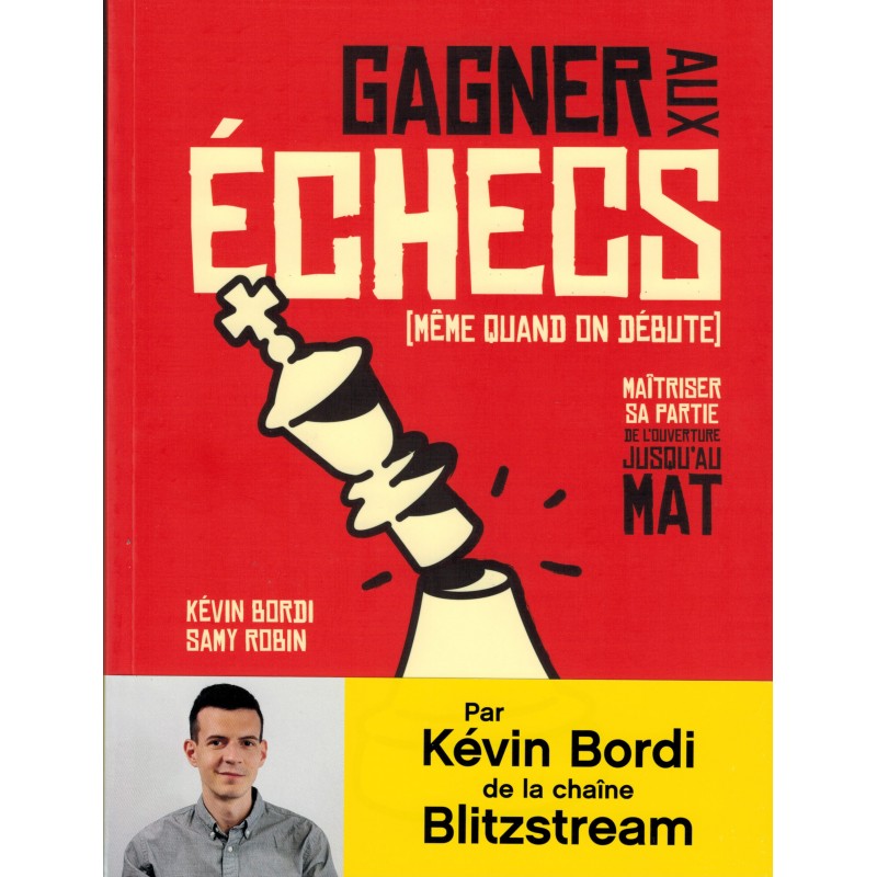 Gagner aux échecs (même quand on débute) de Kévin Bordi et Samy Robin