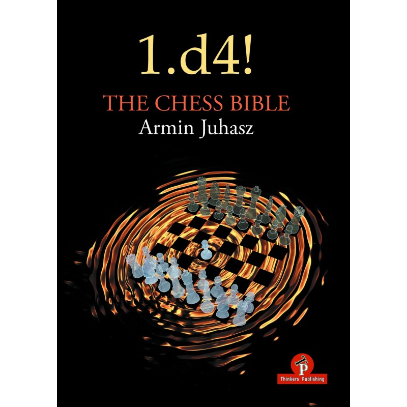 1.d4! The Chess Bible de Armin Juhasz