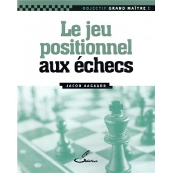 Le jeu positionnel aux échecs  de Jacob Aagaard