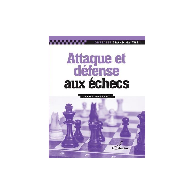 Attaque et défense aux échecs de Jacob Aagaard