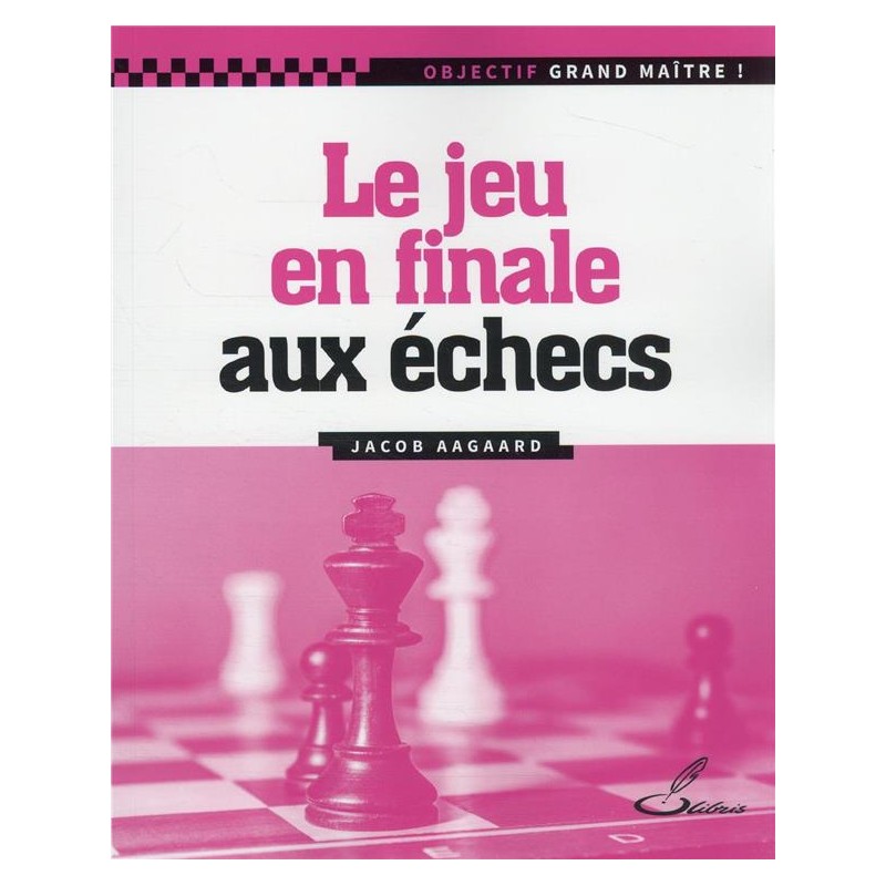 Le jeu en finales aux échecs de Jacob Aagaard