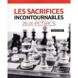 Les sacrifices incontournables aux échecs de David LeMoir