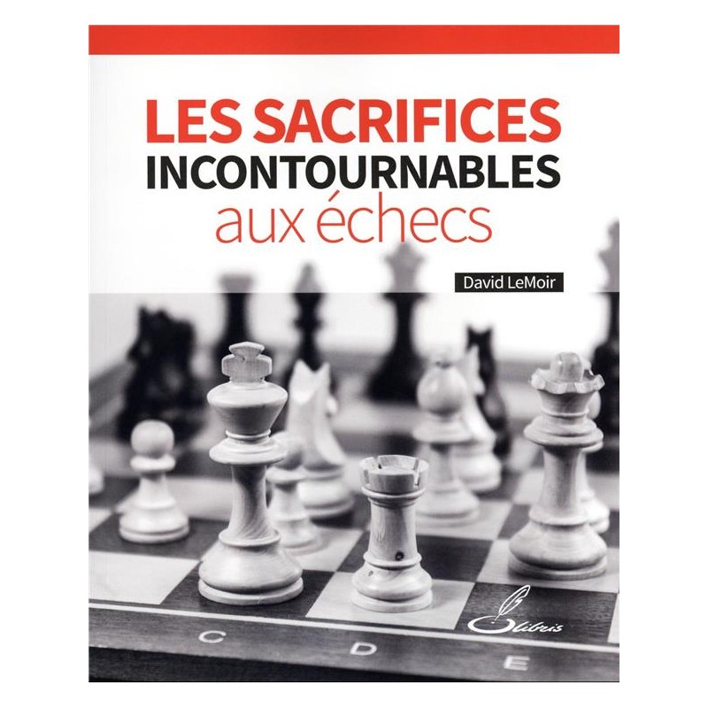 Les sacrifices incontournables aux échecs de David LeMoir