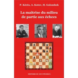 La maîtrise du milieu de partie aux échecs de Paul Kérès, Alexandre Kotov et Harry Golombek