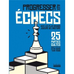 Progresser aux échecs avec les plus grands joueurs de l'histoire de Kévin Bordi et Samy Robin