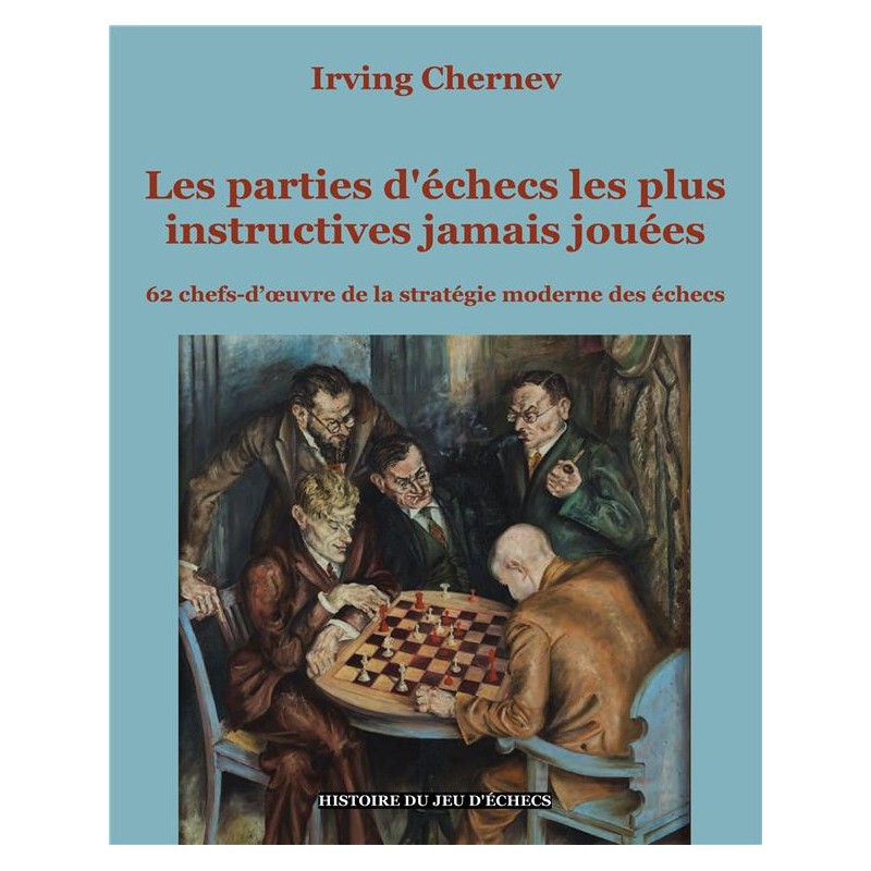 Les parties d'échecs les plus instructives jamais jouées de Irving Chernev