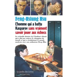 L'homme qui a battu Kasparov sans vraiment savoir jouer aux échecs de Feng-Hsiung Hsu