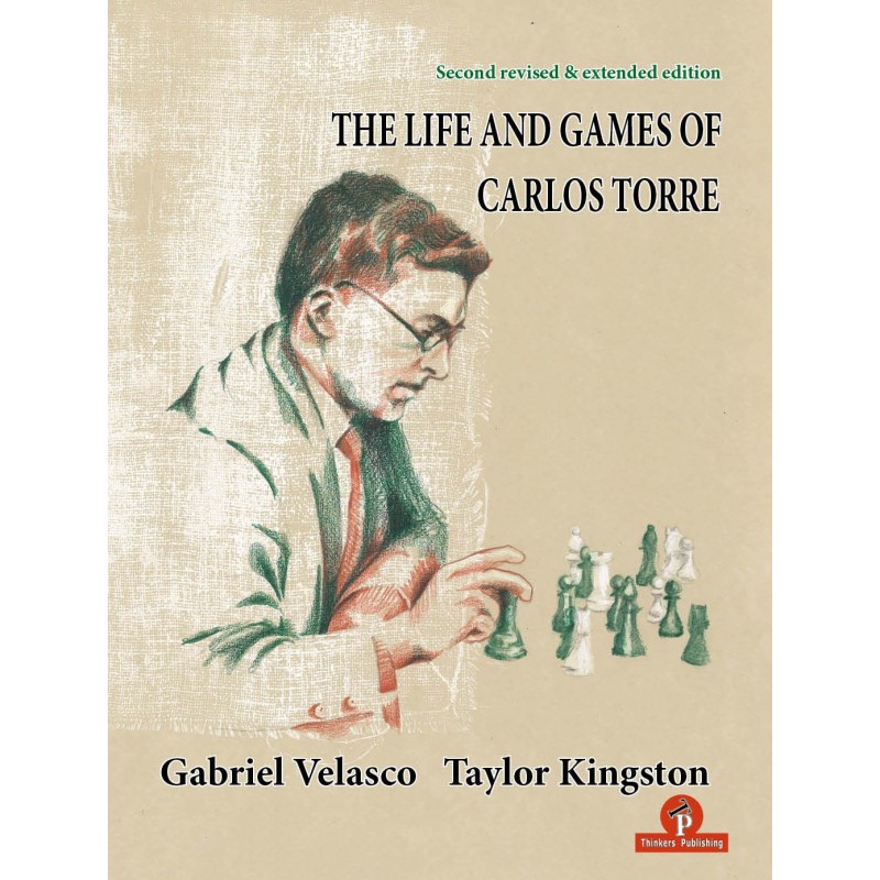 The Life and Games of Carlos Torre de Gabriel Velasco et Taylor Kingston