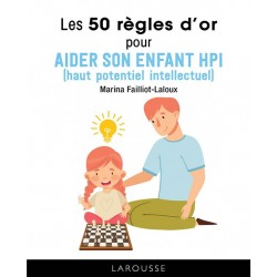 Les 50 règles d'or pour aider son enfant hpi de Marina Failliot-Laloux