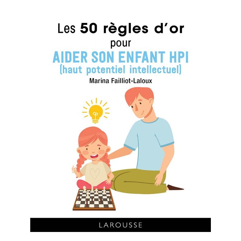 Les 50 règles d'or pour aider son enfant hpi de Marina Failliot-Laloux