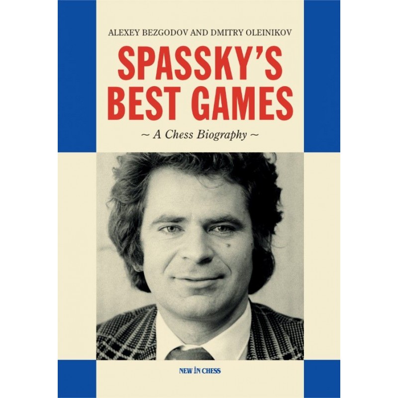 Spassky's Best Games de Alexey Bezgodov et Dmitry Oleinikov Spassky's Best Games de Alexey Bezgodov et Dmitry Oleinikov