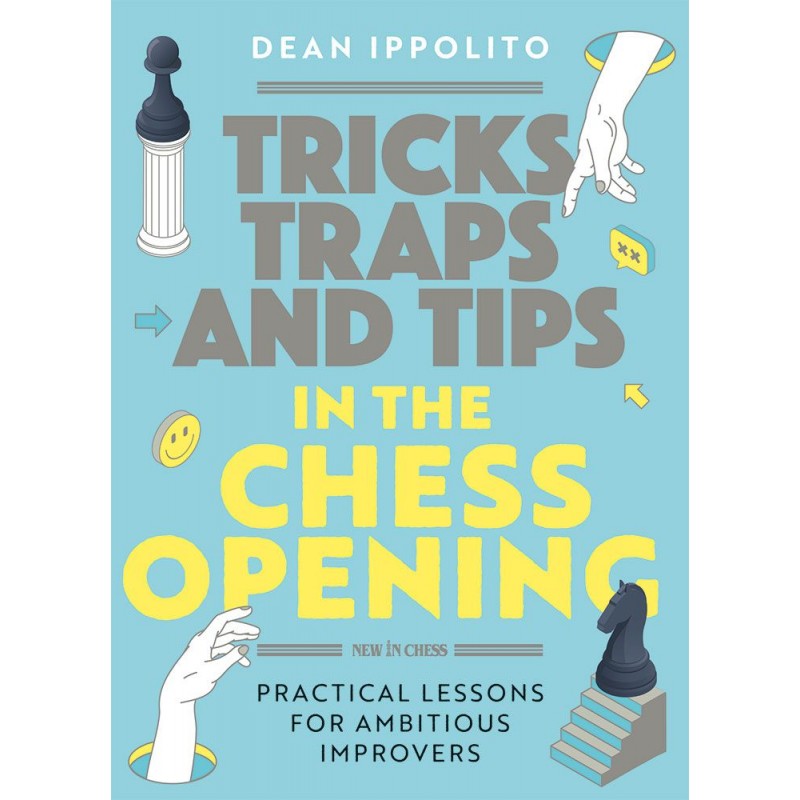 Tricks, Traps and Tips in the Chess Opening de Dean Ippolito