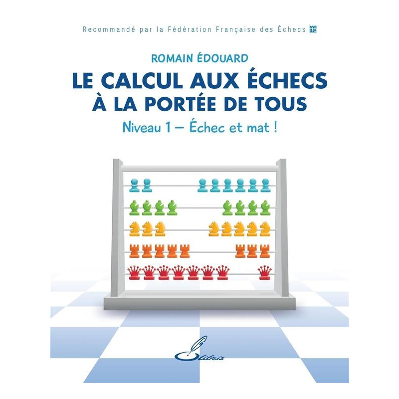Le calcul aux échecs à la portée de tous vol.1 de Romain Edouard Le calcul aux échecs à la portée de tous vol.1 de Romain Edouard