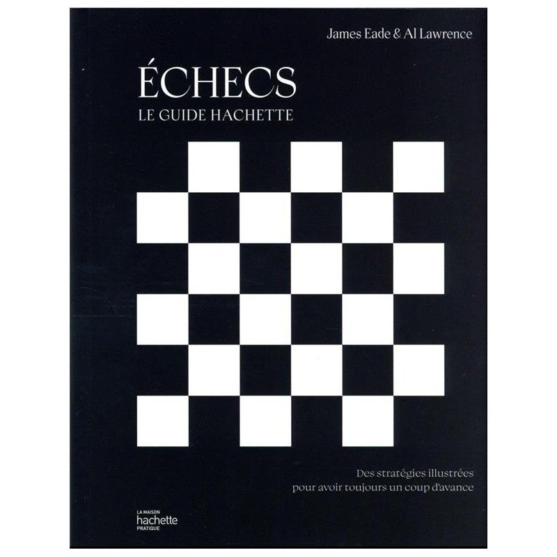 Échecs: le guide Hachette de James Eade et Al Lawrence