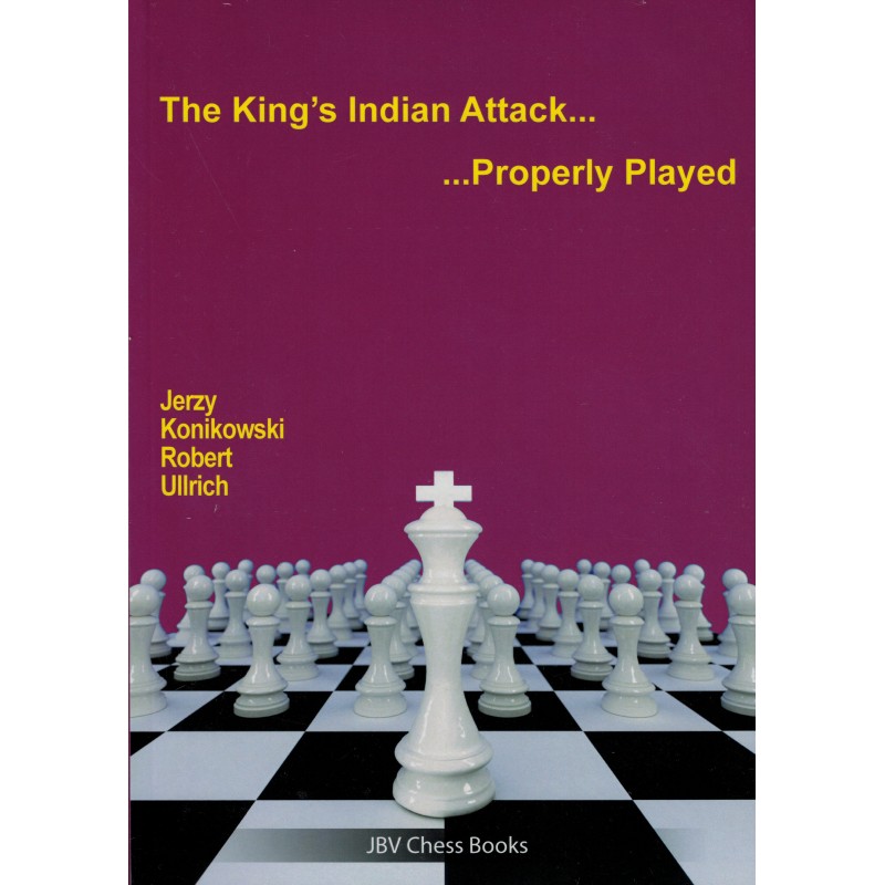 The King's Indian Attack... Properly Played de Jerzy Konikowski et Robert Ullrich