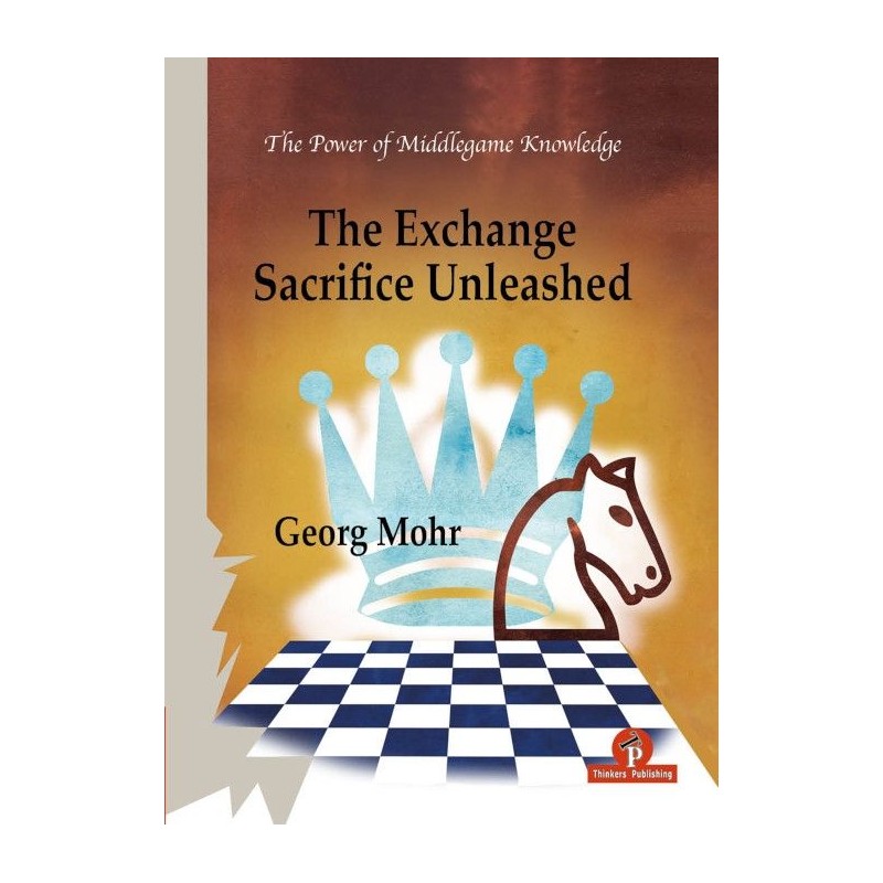 The Exchange Sacrifice Unleashed de Georg Mohr