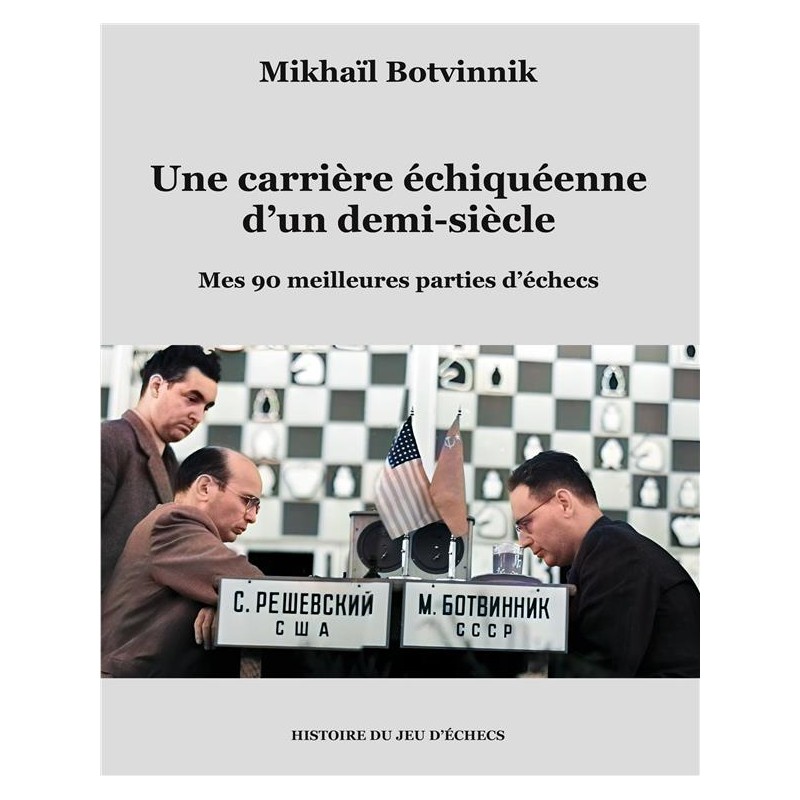 Une carrière échiquéenne d'un demi-siècle de Mikhaïl Botvinnik