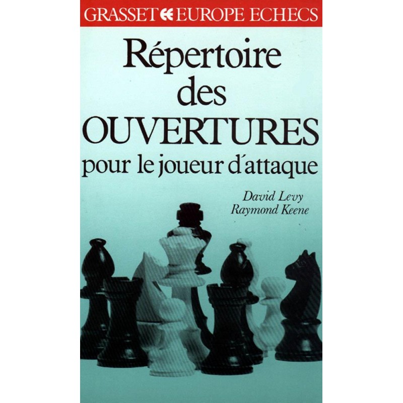 Répertoire des ouvertures pour le joueur d'attaque de David Levy et Raymond Keene Répertoire des ouvertures pour le joueur d'attaque de David Levy et Raymond Keene