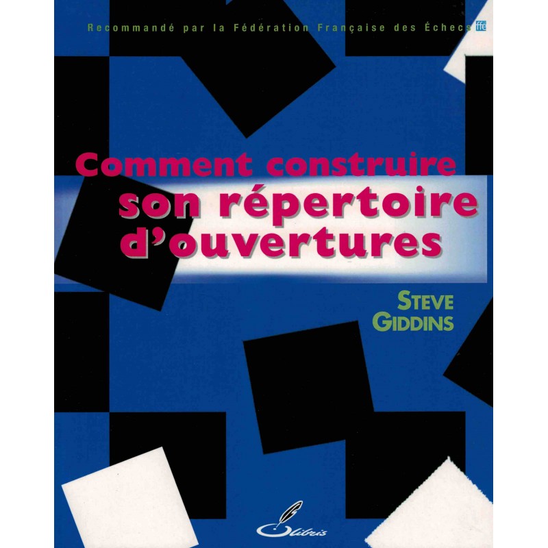 Comment construire son répertoire d'ouvertures de Steve Giddins