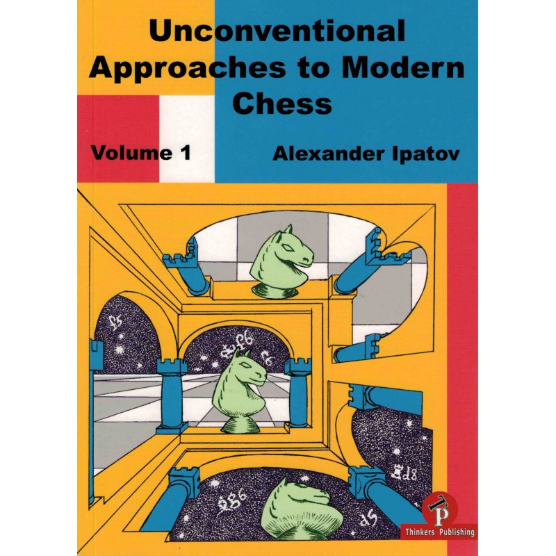 Unconventional Approaches to Modern Chess de Alexander Ipatov