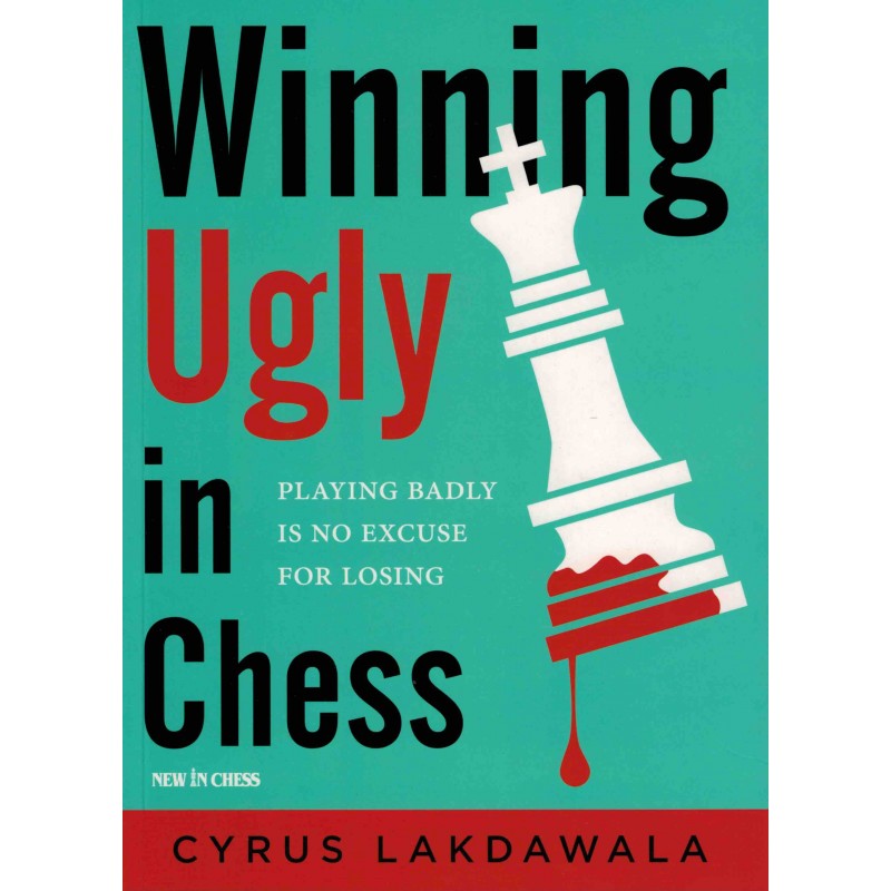 Winning Ugly in Chess  de Cyrus Lakdawala